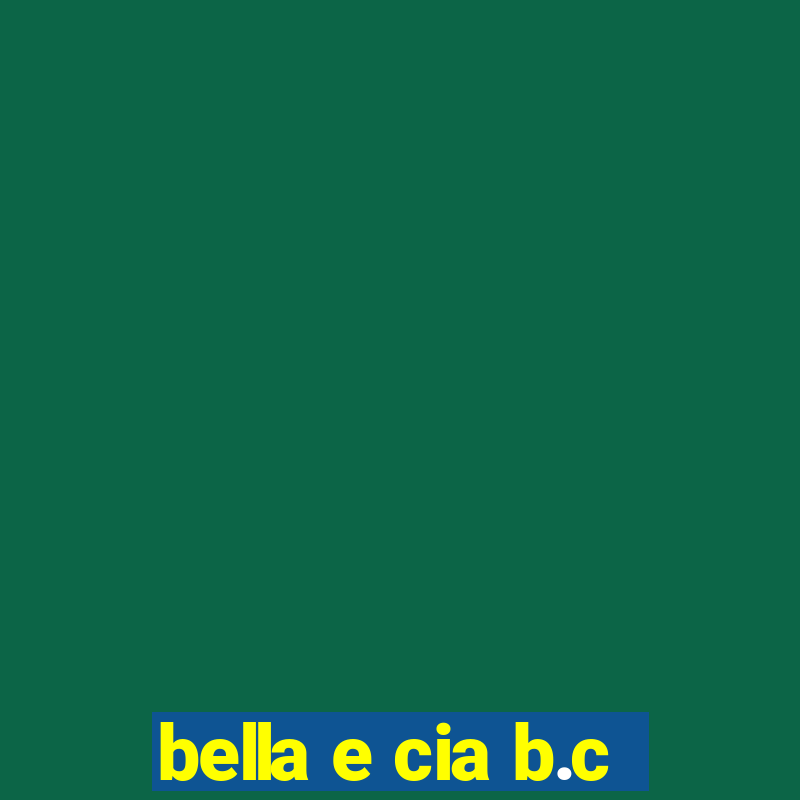 bella e cia b.c